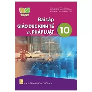 GIÁO DỤC KINH TẾ PHÁP LUẬT 10 (NXB - GIÁO DỤC VN)